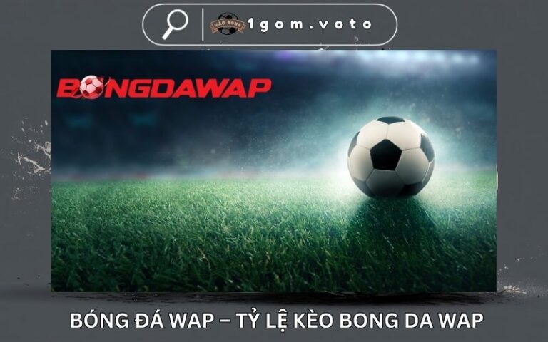 Bóng Đá Wap – Tỷ Lệ Kèo Bong Da Wap Trực Tuyến Hôm Nay