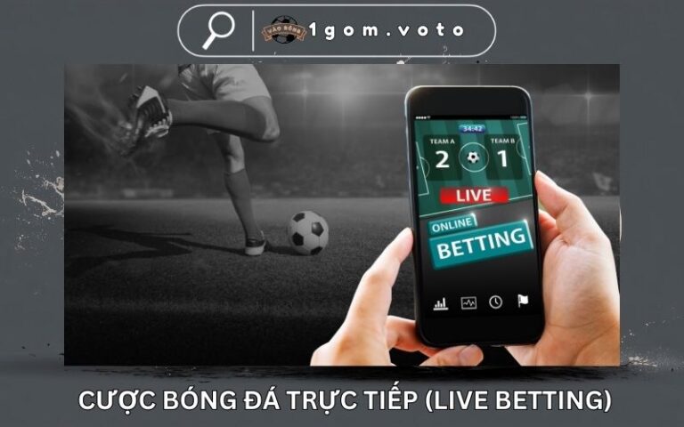 Cược Bóng Đá Trực Tiếp (Live Betting) – Hiểu Cơ Chế Kèo Thời Gian Thực