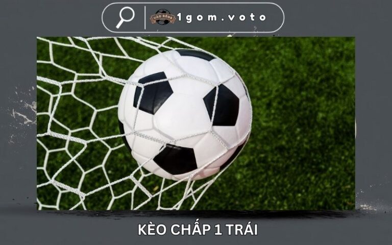 Kèo Chấp 1 Là Gì? Cách Đọc Kèo Và Vào Tiền Hiệu Quả
