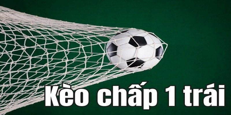 Kèo chấp 1 là gì? Cơ chế hoạt động của handicap 1 trái