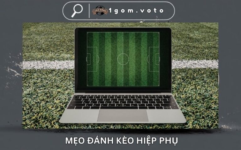 Mẹo Đánh Kèo Hiệp Phụ Từ Chuyên Gia, Chạm Mốc 120 Phút